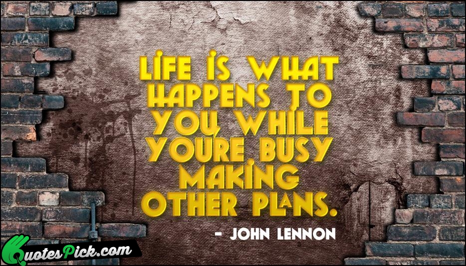 Life Is What Happens To You Quote by John Lennon
